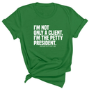 I'm not only a Client. I'm the Petty President Unisex Tee-T-Shirt-The Original God Ain't Petty But I Am