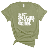 I'm not only a Client. I'm the Petty President Unisex Tee-T-Shirt-The Original God Ain't Petty But I Am