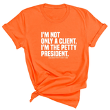 I'm not only a Client. I'm the Petty President Unisex Tee-T-Shirt-The Original God Ain't Petty But I Am