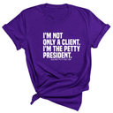 I'm not only a Client. I'm the Petty President Unisex Tee-T-Shirt-The Original God Ain't Petty But I Am