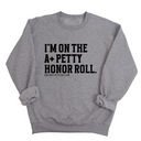 I'm on the A+ Petty Honor Roll Unisex Sweatshirt-Sweatshirt-The Original God Ain't Petty But I Am