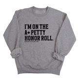I'm on the A+ Petty Honor Roll Unisex Sweatshirt-Sweatshirt-The Original God Ain't Petty But I Am