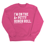 I'm on the A+ Petty Honor Roll Unisex Sweatshirt-Sweatshirt-The Original God Ain't Petty But I Am