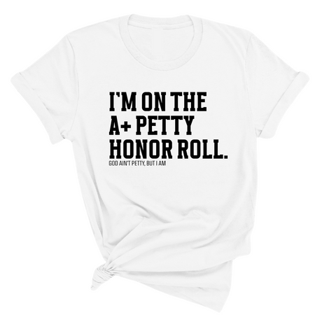 I'm on the A+ Petty Honor Roll Unisex Tee-T-Shirt-The Original God Ain't Petty But I Am
