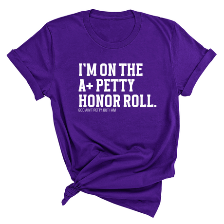 I'm on the A+ Petty Honor Roll Unisex Tee-T-Shirt-The Original God Ain't Petty But I Am