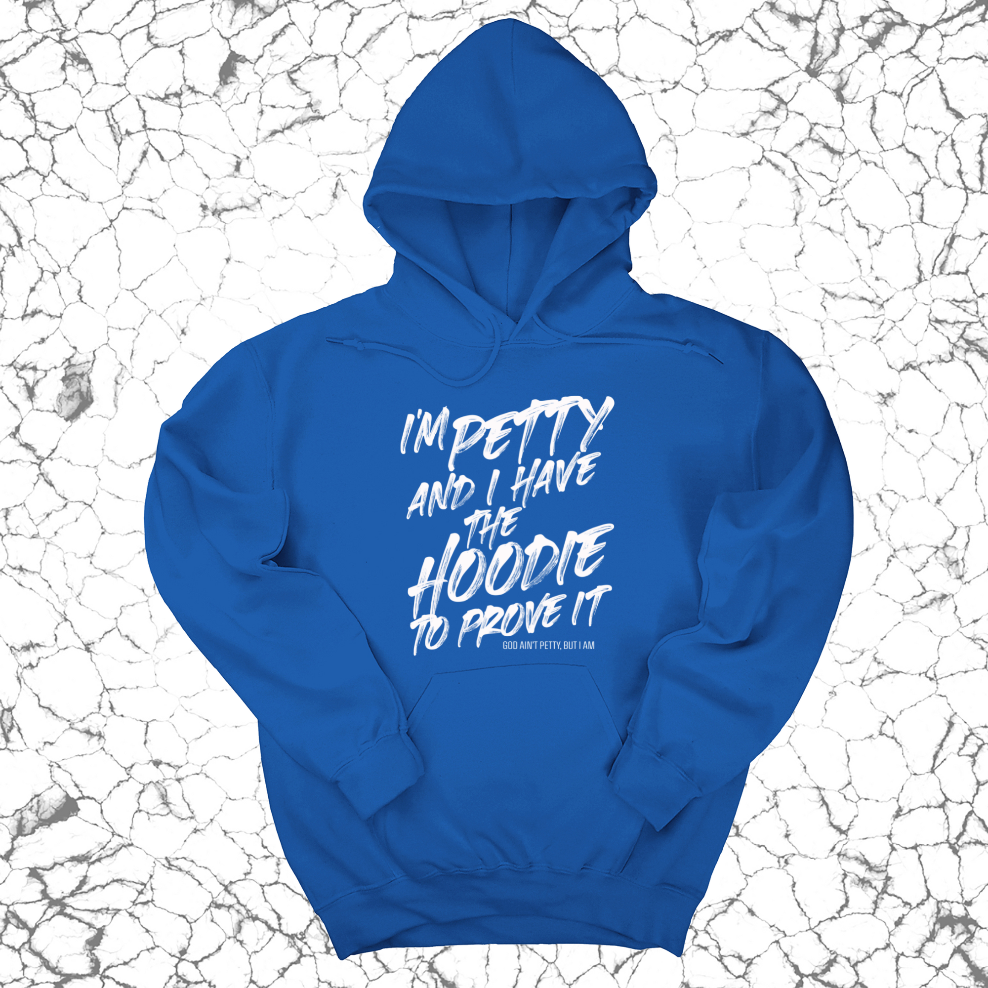 I'm petty and I have the hoodie to prove it Unisex Hoodie-Hoodie-The Original God Ain't Petty But I Am