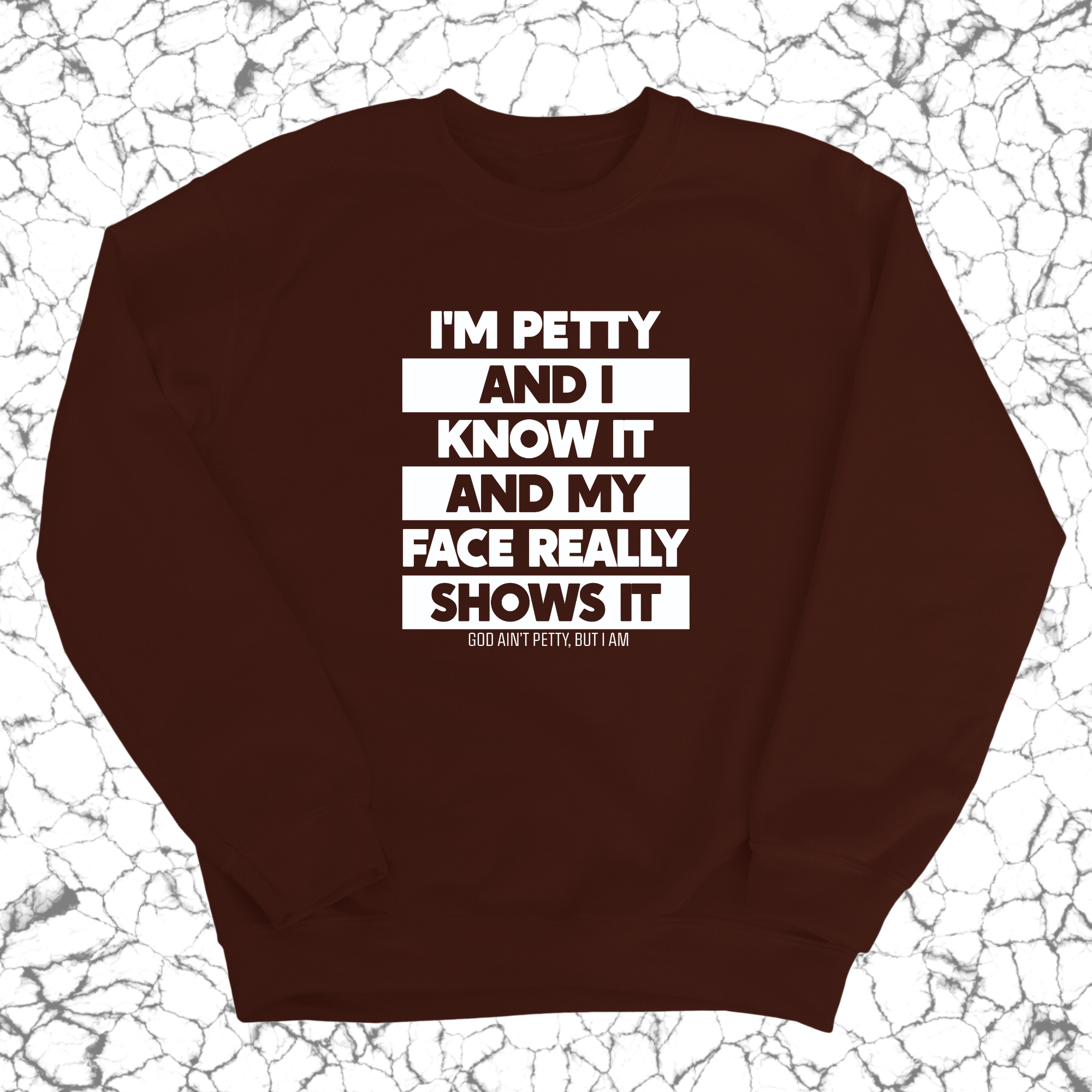 I'm petty and I know it and my petty face really shows it Unisex Sweatshirt-Sweatshirt-The Original God Ain't Petty But I Am