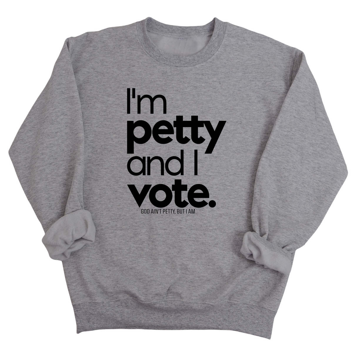 I'm petty and I vote Unisex Sweatshirt-Sweatshirt-The Original God Ain't Petty But I Am