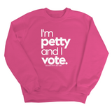 I'm petty and I vote Unisex Sweatshirt-Sweatshirt-The Original God Ain't Petty But I Am