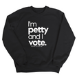I'm petty and I vote Unisex Sweatshirt-Sweatshirt-The Original God Ain't Petty But I Am