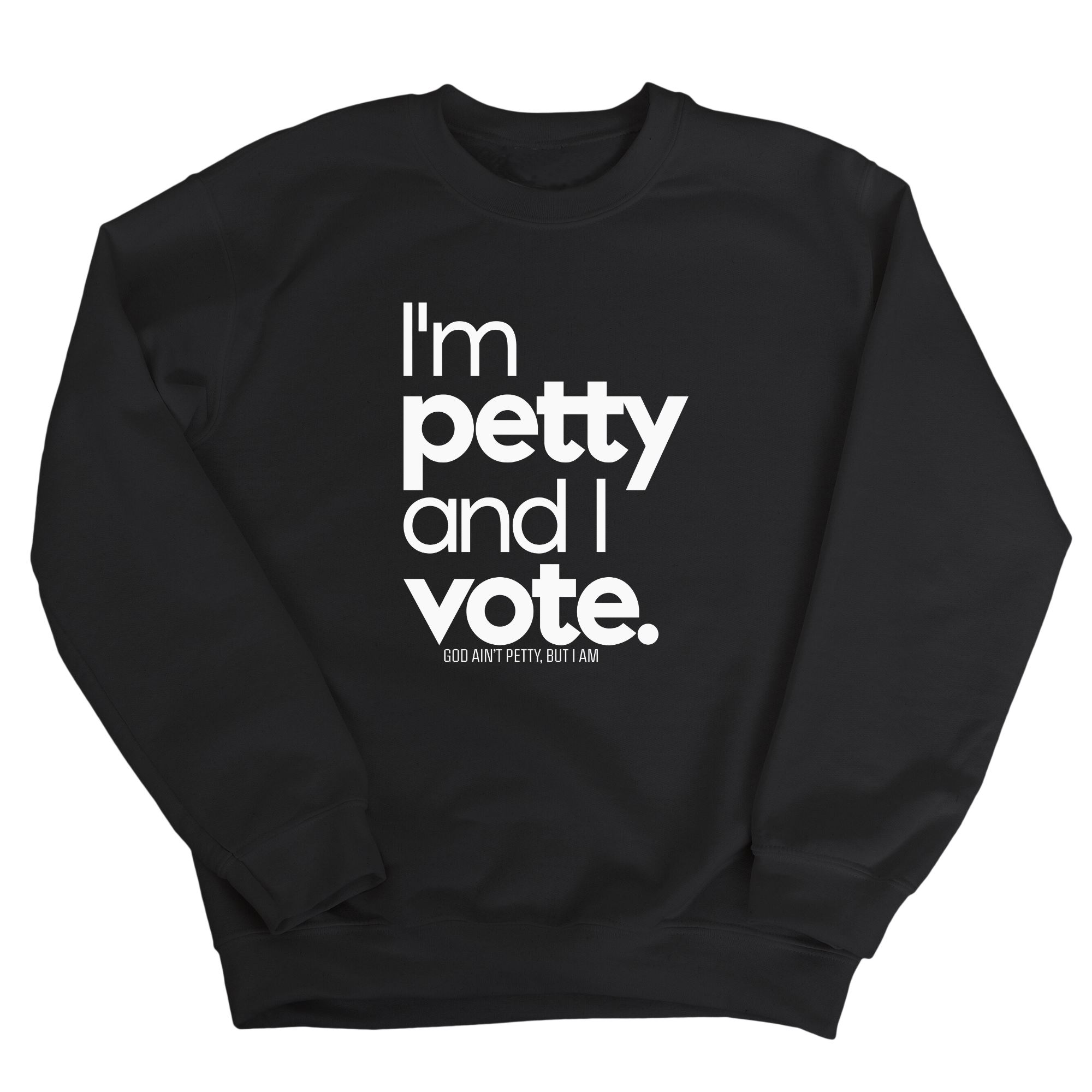 I'm petty and I vote Unisex Sweatshirt-Sweatshirt-The Original God Ain't Petty But I Am