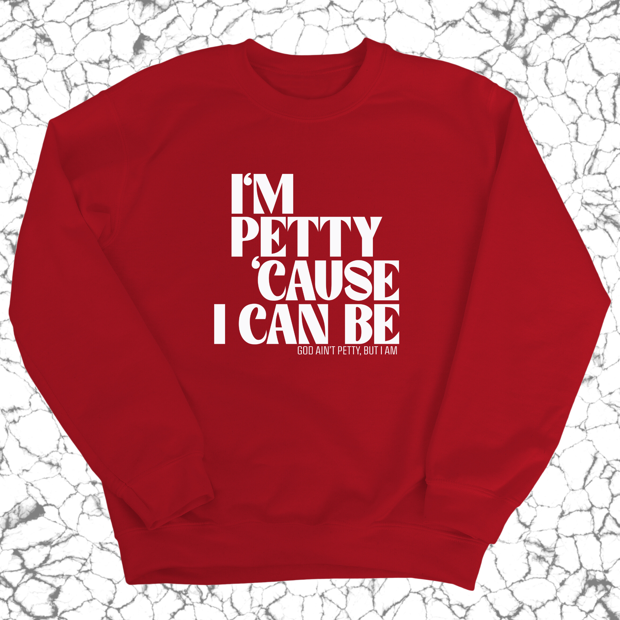 I'm petty cause I can be Unisex Sweatshirt-Sweatshirt-The Original God Ain't Petty But I Am