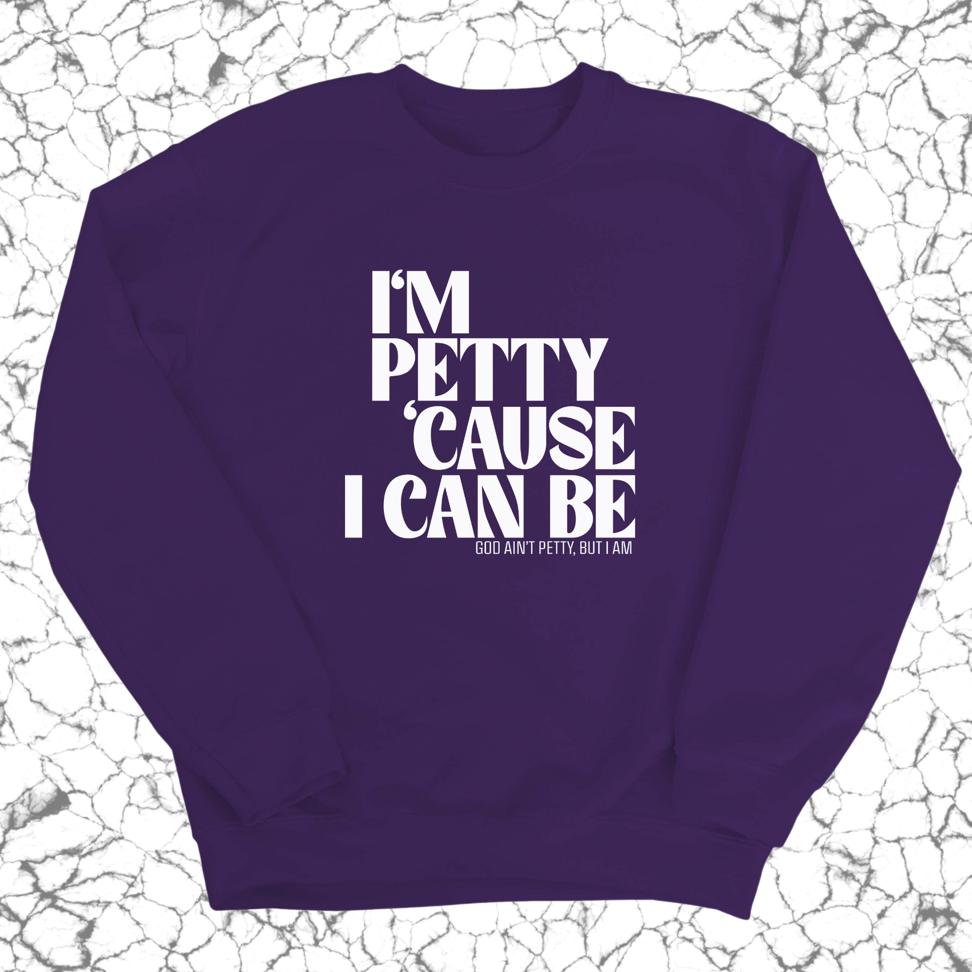 I'm petty cause I can be Unisex Sweatshirt-Sweatshirt-The Original God Ain't Petty But I Am