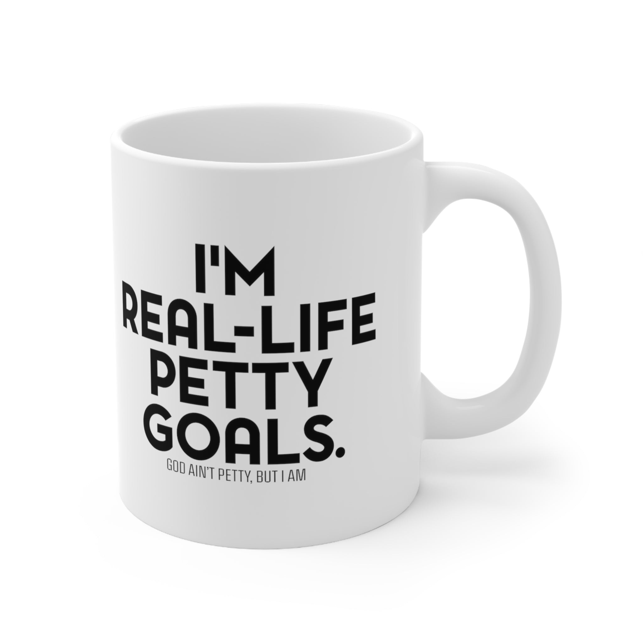 I'm real-life petty goals Mug 11oz (White/Black)-Mug-The Original God Ain't Petty But I Am