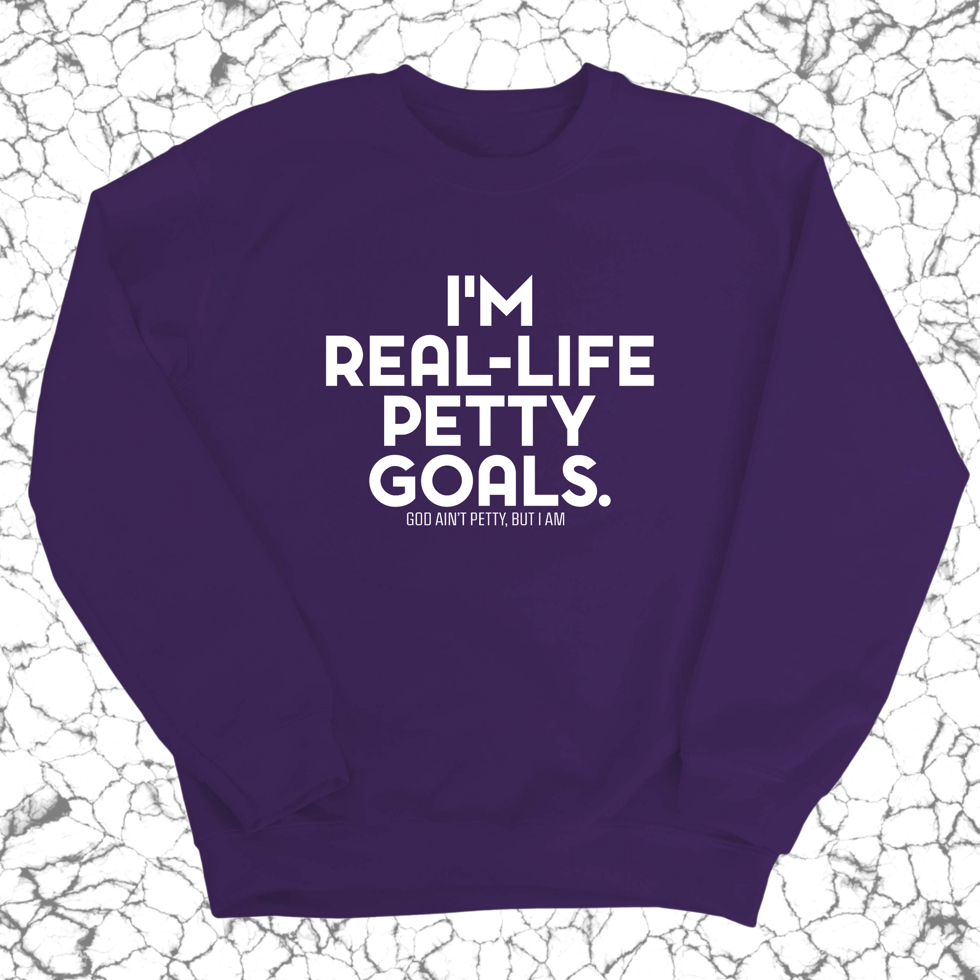 I'm real-life petty goals Unisex Sweatshirt-Sweatshirt-The Original God Ain't Petty But I Am