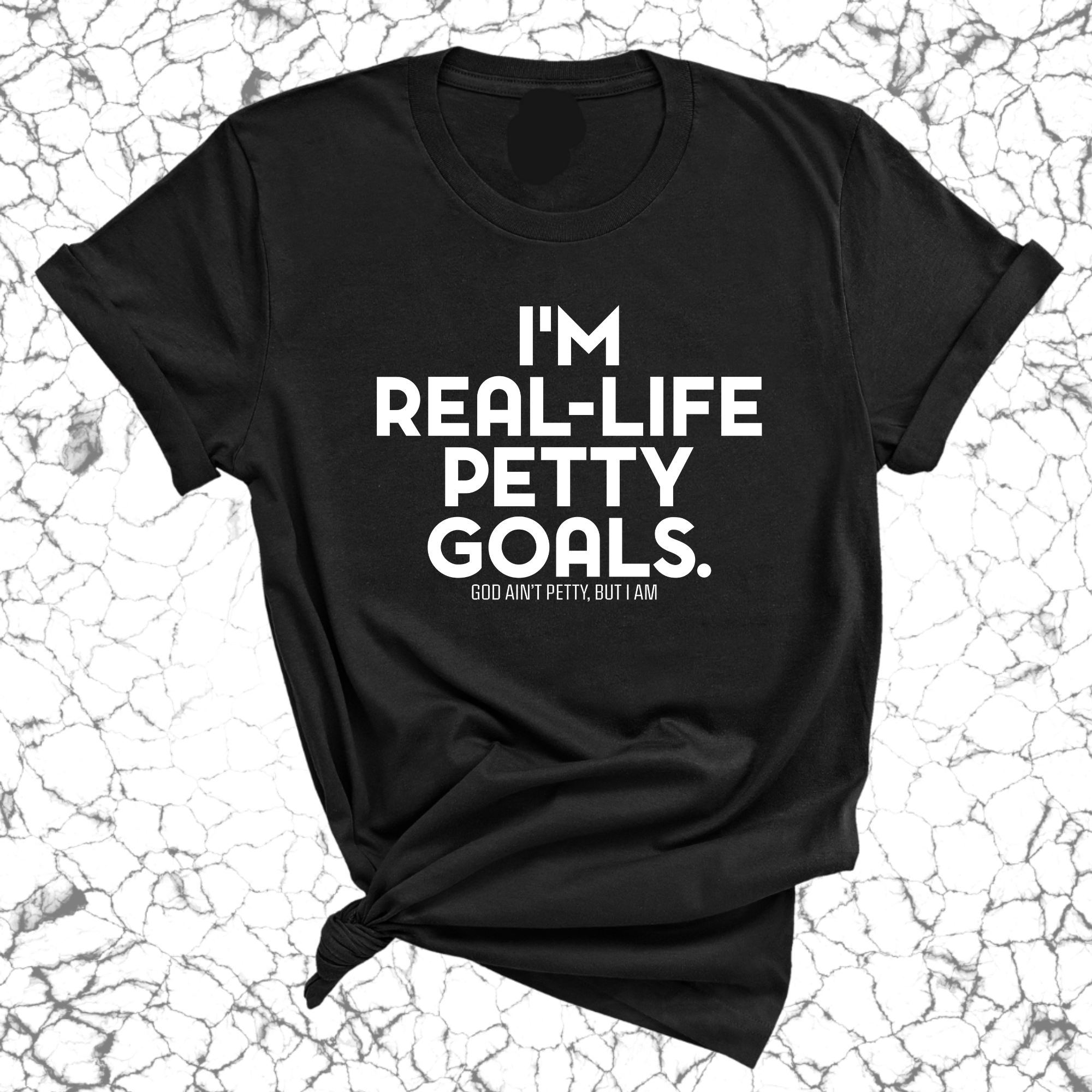 I'm real-life petty goals Unisex Tee-T-Shirt-The Original God Ain't Petty But I Am