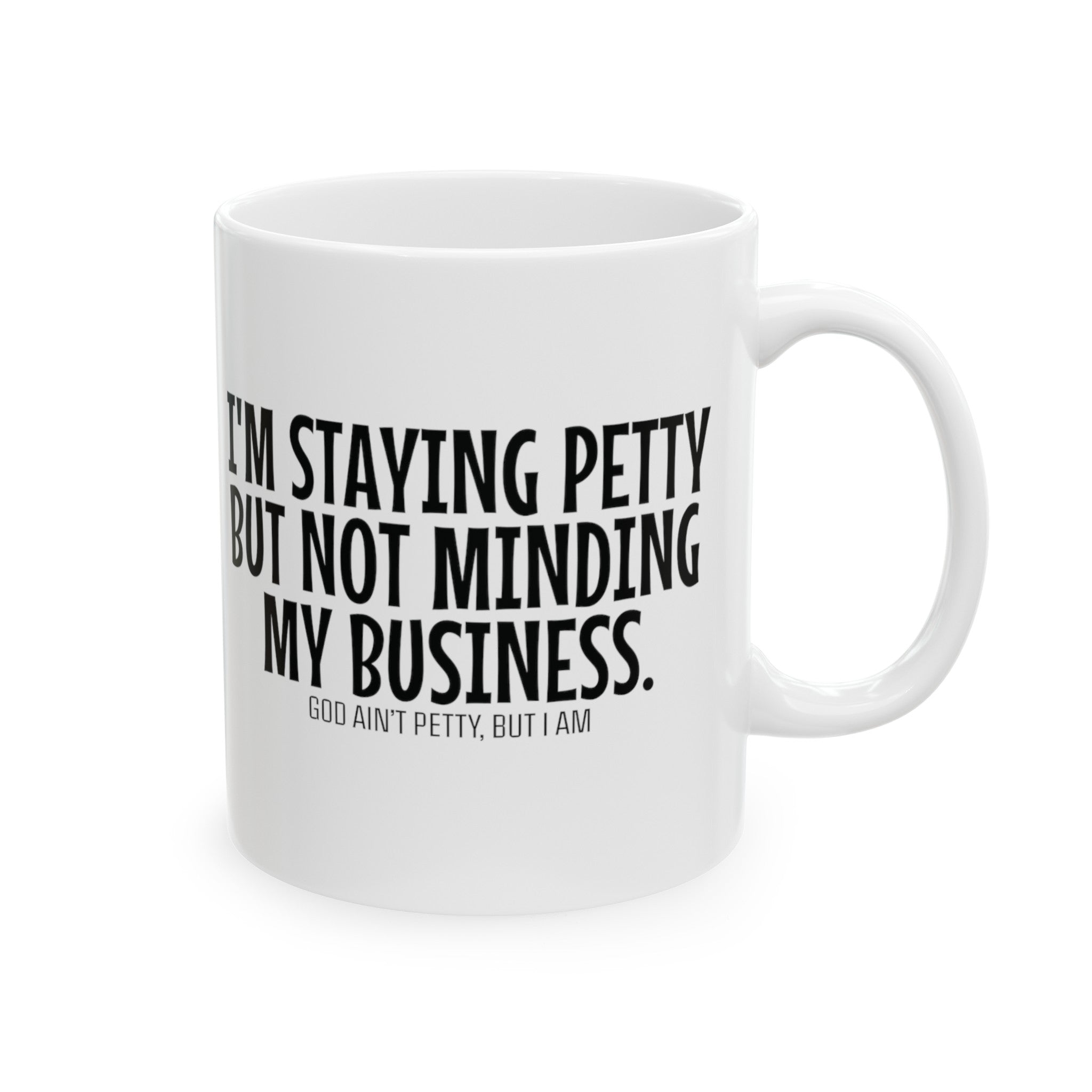 I'm staying Petty but not Minding My Business Mug 11oz ( White & Black)-Mug-The Original God Ain't Petty But I Am