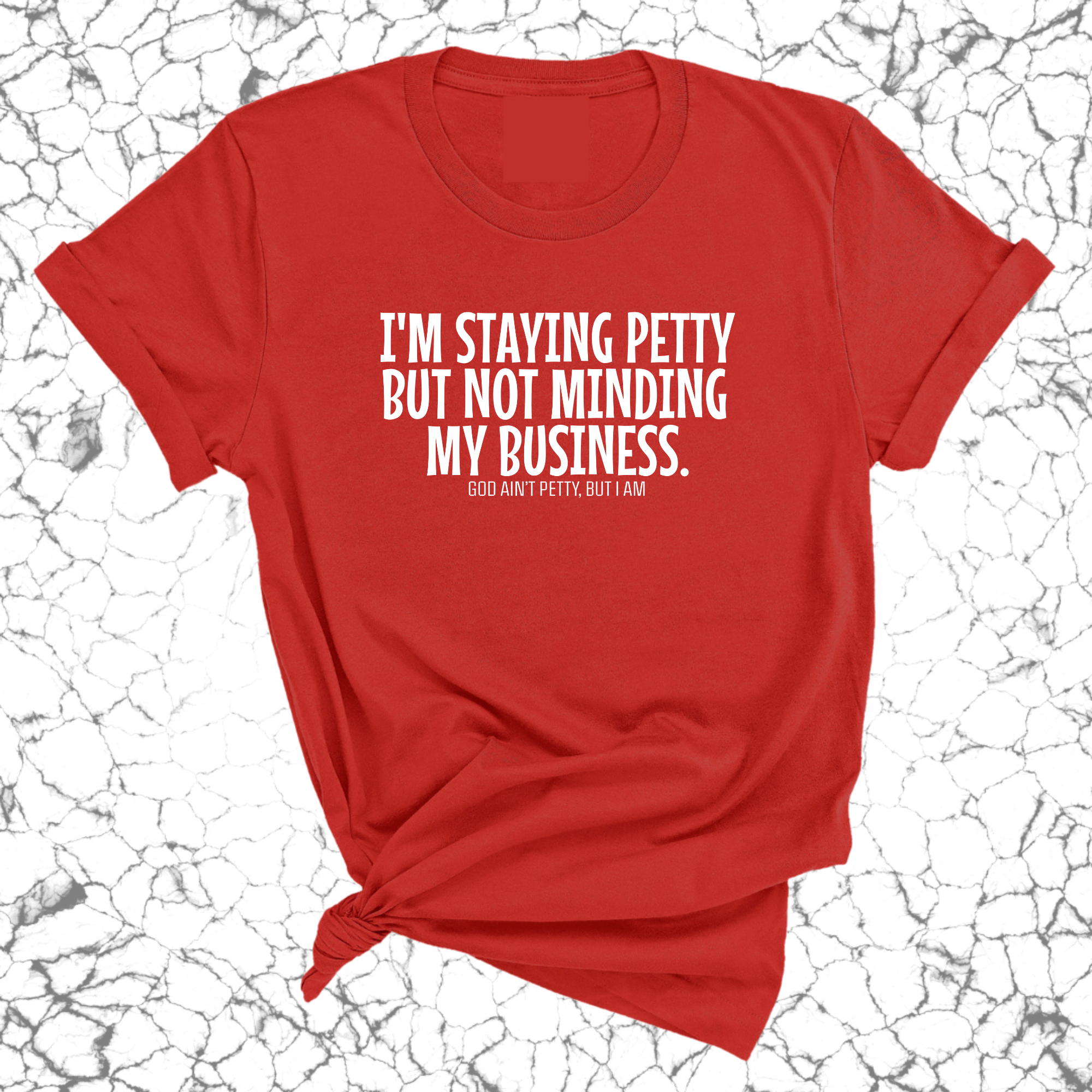 I'm staying petty but not minding my business Unisex Tee-T-Shirt-The Original God Ain't Petty But I Am