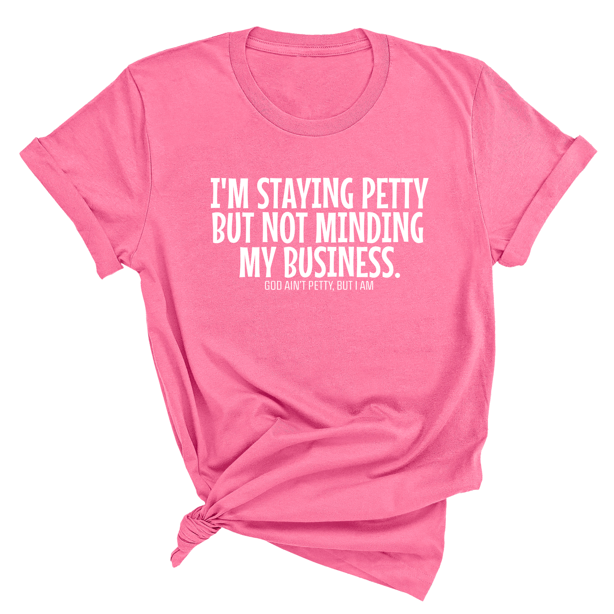 I'm staying petty but not minding my business Unisex Tee-T-Shirt-The Original God Ain't Petty But I Am