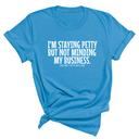 I'm staying petty but not minding my business Unisex Tee-T-Shirt-The Original God Ain't Petty But I Am