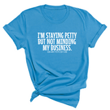 I'm staying petty but not minding my business Unisex Tee-T-Shirt-The Original God Ain't Petty But I Am