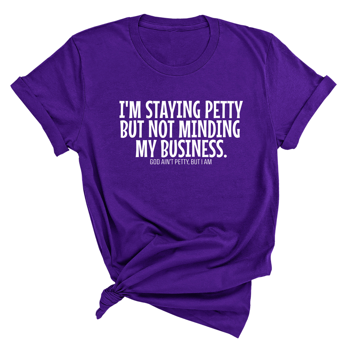 I'm staying petty but not minding my business Unisex Tee-T-Shirt-The Original God Ain't Petty But I Am