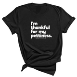 I'm thankful for my Pettiness Unisex Tee-T-Shirt-The Original God Ain't Petty But I Am