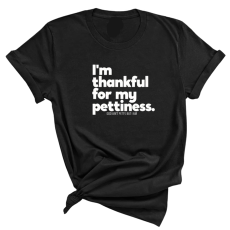 I'm thankful for my Pettiness Unisex Tee-T-Shirt-The Original God Ain't Petty But I Am