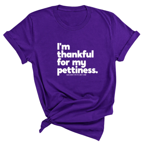 I'm thankful for my Pettiness Unisex Tee-T-Shirt-The Original God Ain't Petty But I Am
