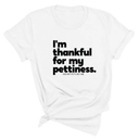 I'm thankful for my Pettiness Unisex Tee-T-Shirt-The Original God Ain't Petty But I Am