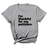 I'm thankful for my Pettiness Unisex Tee-T-Shirt-The Original God Ain't Petty But I Am