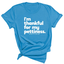I'm thankful for my Pettiness Unisex Tee-T-Shirt-The Original God Ain't Petty But I Am