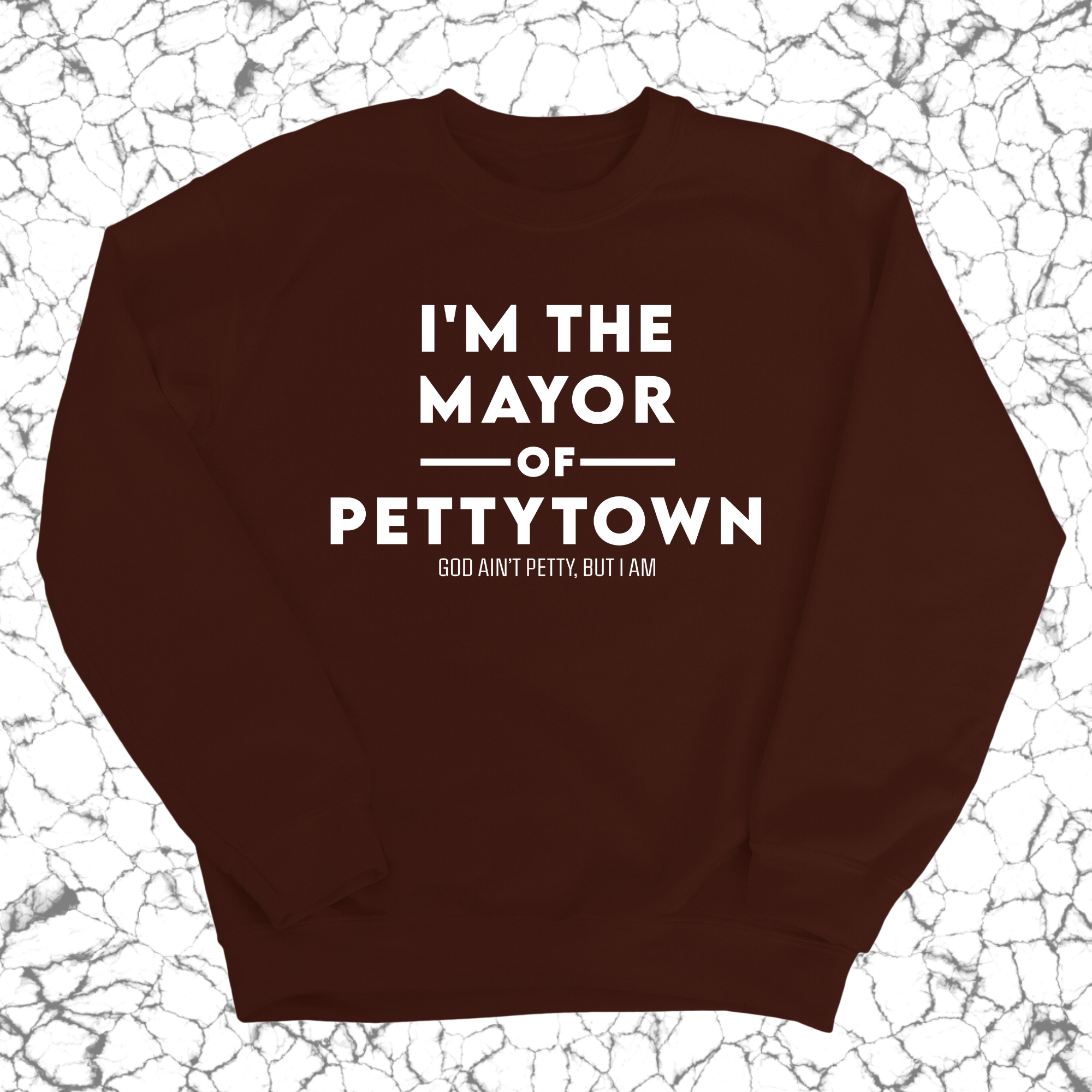 I'm the Mayor of Pettytown Unisex Sweatshirt-Sweatshirt-The Original God Ain't Petty But I Am