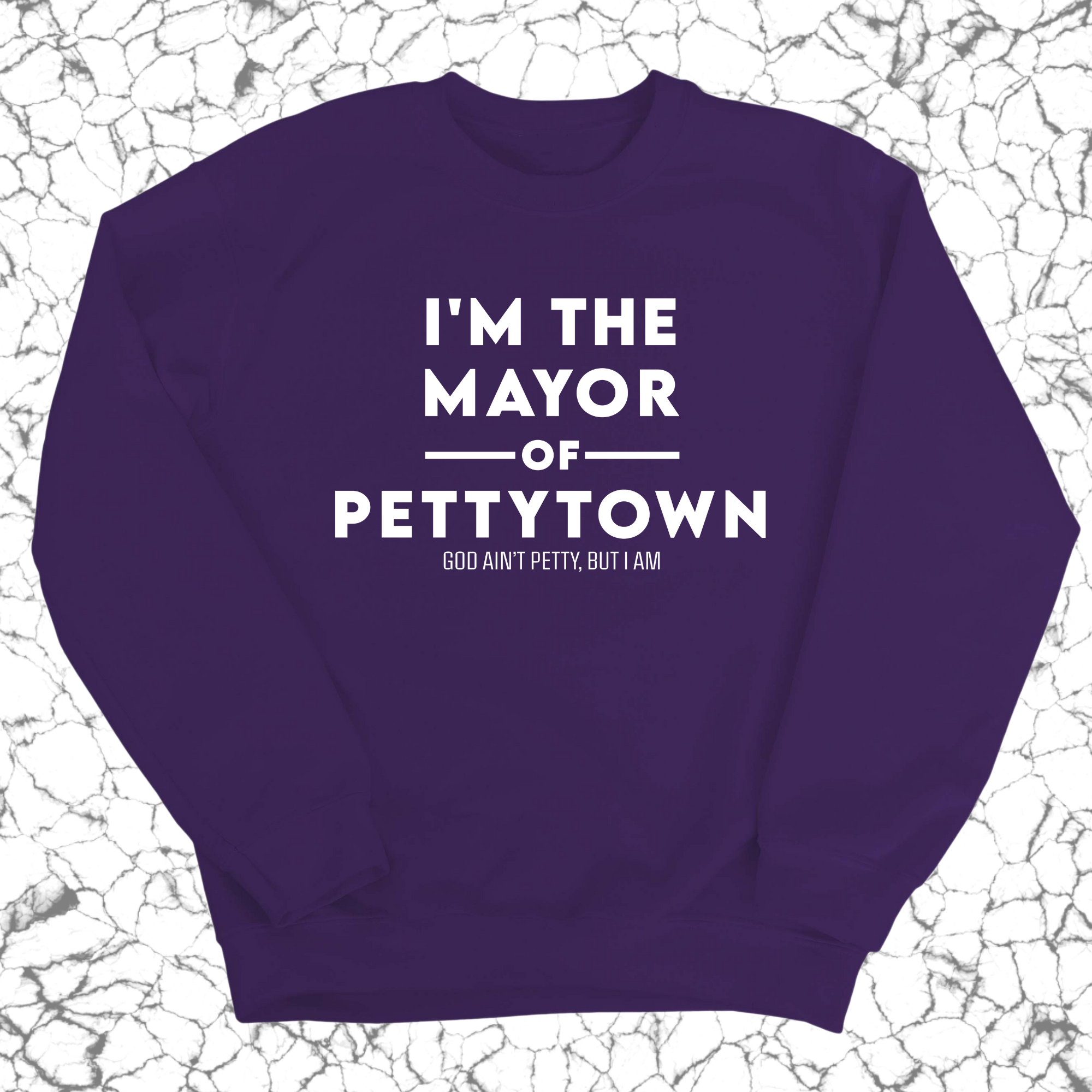 I'm the Mayor of Pettytown Unisex Sweatshirt-Sweatshirt-The Original God Ain't Petty But I Am