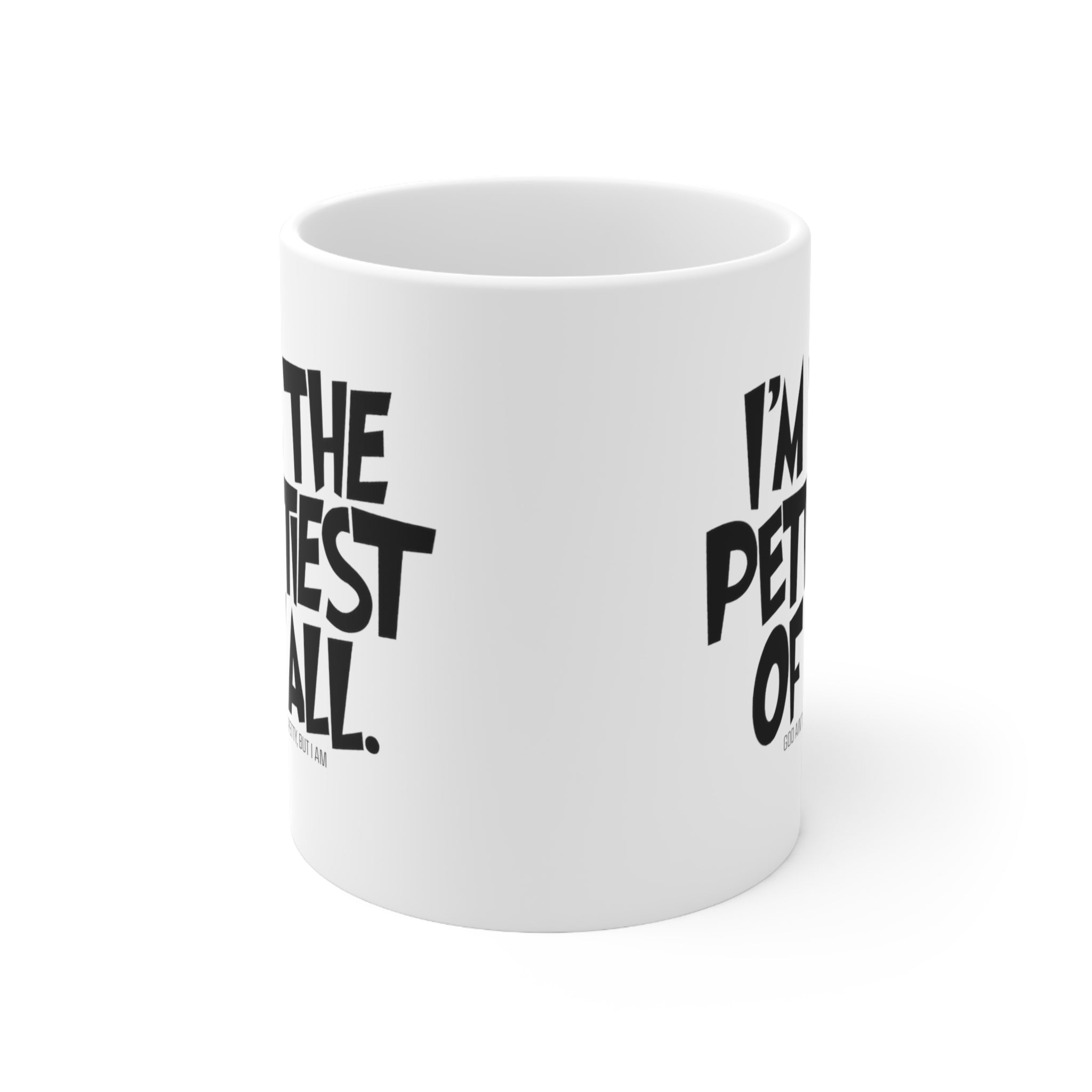 I'm the Pettiest of All Mug 11oz (White & Black )-Mug-The Original God Ain't Petty But I Am