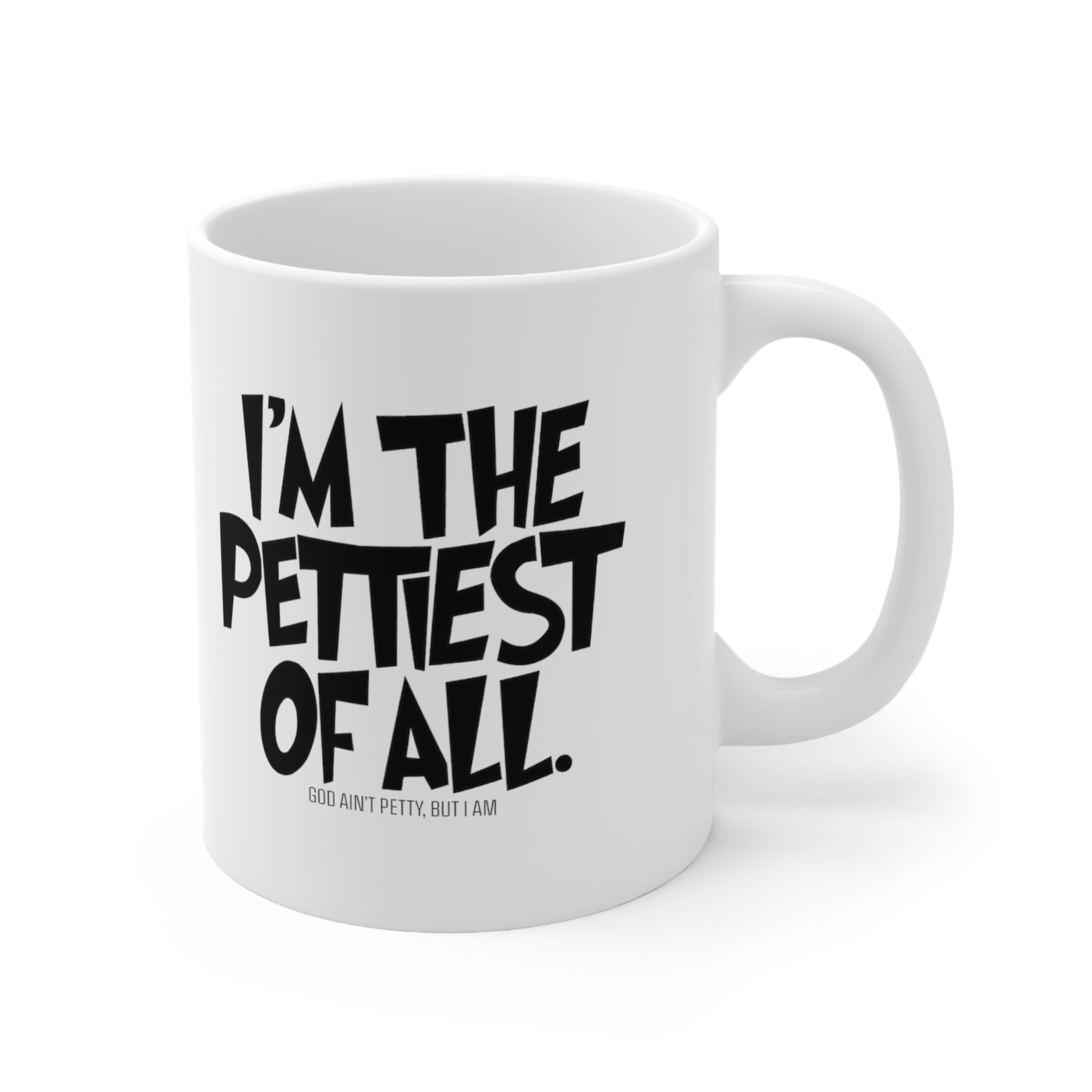 I'm the Pettiest of All Mug 11oz (White & Black)-Mug-The Original God Ain't Petty But I Am