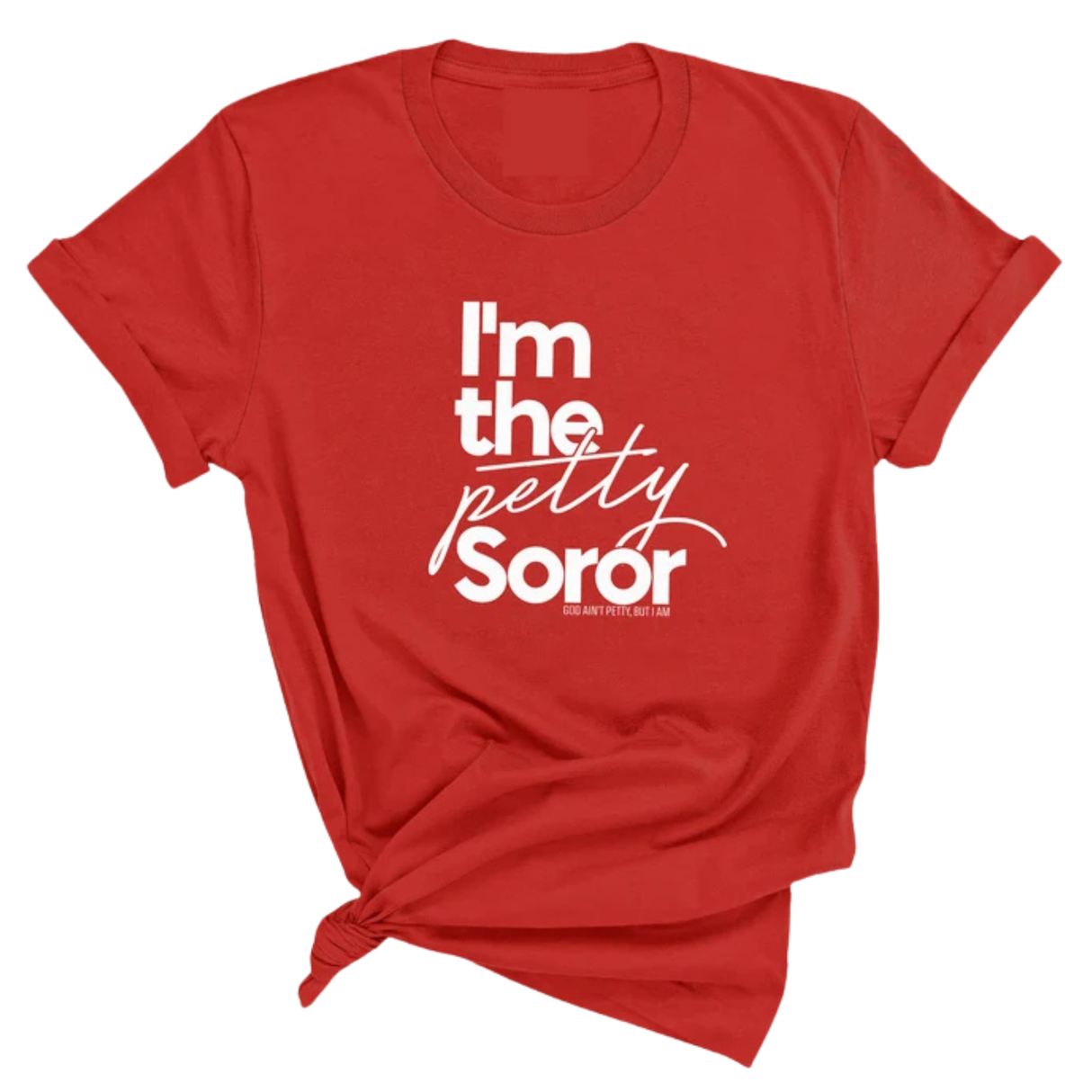 I'm the petty Soror Unisex Tee-T-Shirt-The Original God Ain't Petty But I Am