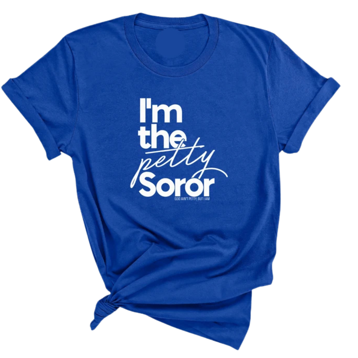 I'm the petty Soror Unisex Tee-T-Shirt-The Original God Ain't Petty But I Am