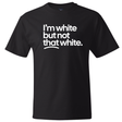 I'm white but not that white *BLACK TALL TEE* Unisex Tee-T-Shirt-The Original God Ain't Petty But I Am