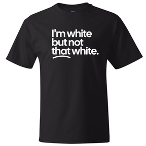 I'm white but not that white *BLACK TALL TEE* Unisex Tee-T-Shirt-The Original God Ain't Petty But I Am