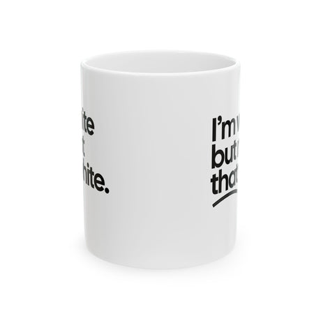 I’m white but not that white Mug 11oz (White & Black)-Mug-The Original God Ain't Petty But I Am