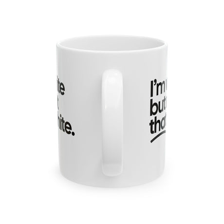 I’m white but not that white Mug 11oz (White & Black)-Mug-The Original God Ain't Petty But I Am