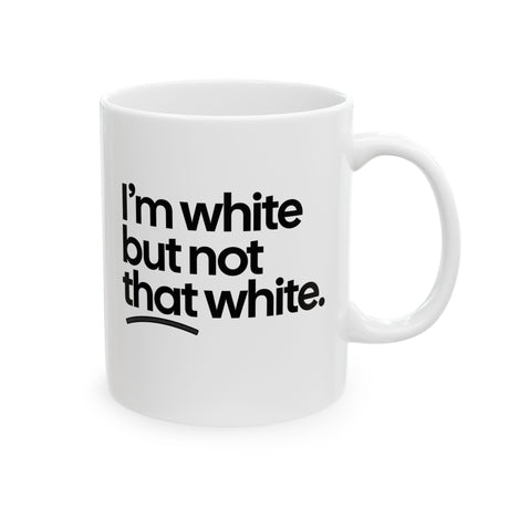 I’m white but not that white Mug 11oz (White & Black)-Mug-The Original God Ain't Petty But I Am
