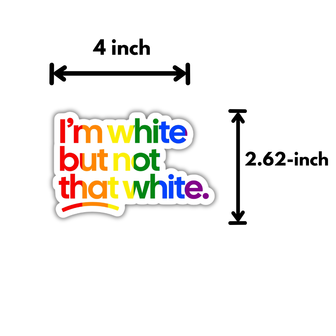 I'm white but not that white STICKER (Rainbow 🌈)-Sticker-The Original God Ain't Petty But I Am