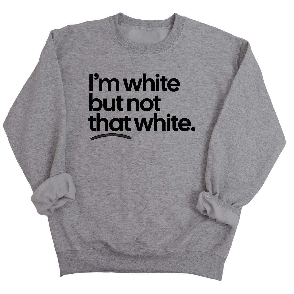 I’m white but not that white Unisex Sweatshirt-Sweatshirt-The Original God Ain't Petty But I Am
