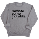 I’m white but not that white Unisex Sweatshirt-Sweatshirt-The Original God Ain't Petty But I Am