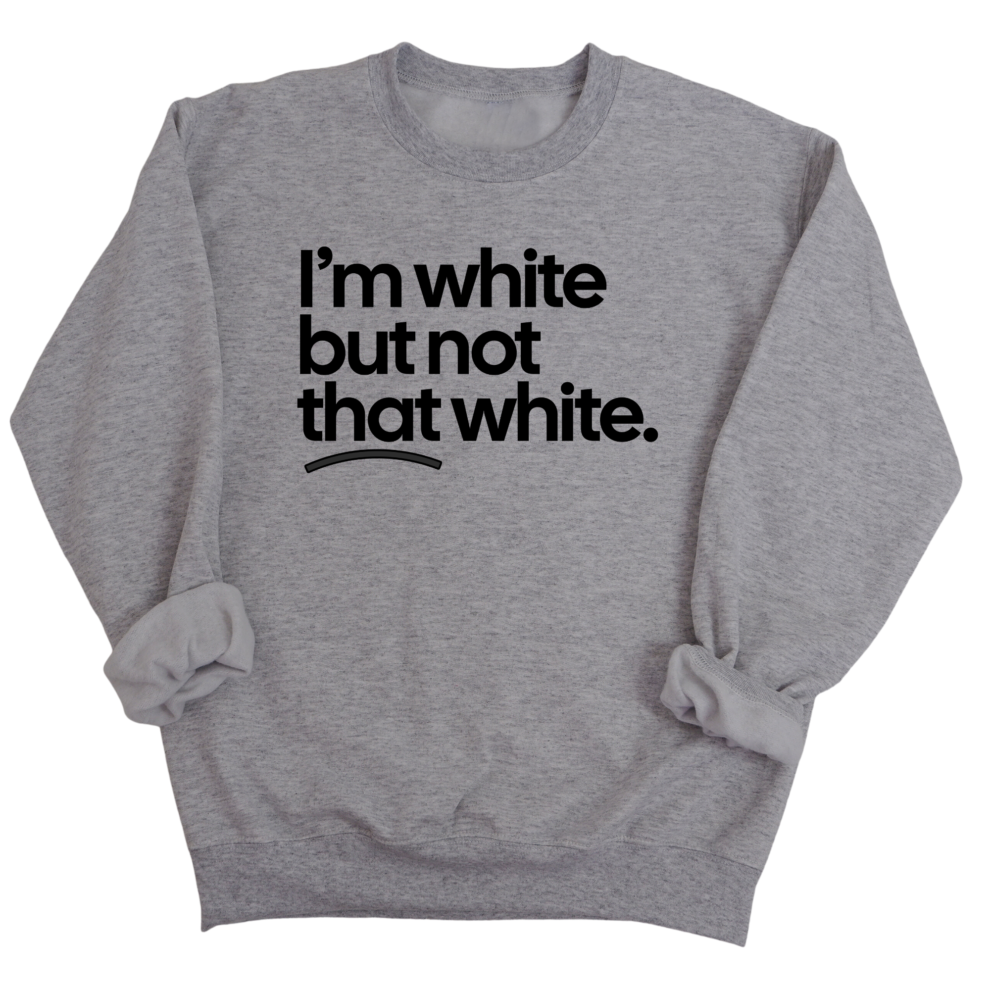 I’m white but not that white Unisex Sweatshirt-Sweatshirt-The Original God Ain't Petty But I Am