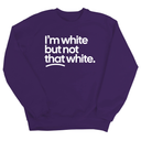 I’m white but not that white Unisex Sweatshirt-Sweatshirt-The Original God Ain't Petty But I Am