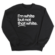 I’m white but not that white Unisex Sweatshirt-Sweatshirt-The Original God Ain't Petty But I Am