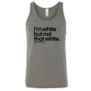 I’m white but not that white Unisex Tank Top-T-Shirt-The Original God Ain't Petty But I Am